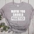 Maybe You Should Practice Music Teacher Band Director Women's Heather T-Shirt Athletic Heather Maybe You Should Practice Music Teacher Band Director Women's Heather T-Shirt Athletic Heather