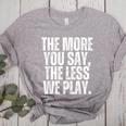 The More You Say The Less We Play Men Women PE Teacher Women's Heather T-Shirt Athletic Heather The More You Say The Less We Play Men Women PE Teacher Women's Heather T-Shirt Athletic Heather