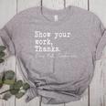 Show Your Work Thanks Math Teacher Women's Heather T-Shirt Athletic Heather Show Your Work Thanks Math Teacher Women's Heather T-Shirt Athletic Heather