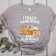 I Teach Young People About Dead People History Teachers Women's Heather T-Shirt Athletic Heather I Teach Young People About Dead People History Teachers Women's Heather T-Shirt Athletic Heather