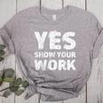 Yes Show Your Work Gteat Testing Math Teacher T-Shirt Women's Heather T-Shirt Athletic Heather Yes Show Your Work Gteat Testing Math Teacher T-Shirt Women's Heather T-Shirt Athletic Heather