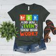 Bruh Did You Even Show Your Work For Science Teachers For Men Women Women's Heather T-Shirt Heather Forest Bruh Did You Even Show Your Work For Science Teachers For Men Women Women's Heather T-Shirt Heather Forest