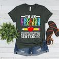 Im English Teacher You Have To Write In Complete Sentences Women's Heather T-Shirt Heather Forest Im English Teacher You Have To Write In Complete Sentences Women's Heather T-Shirt Heather Forest