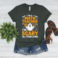 I'm A Math Teacher I'm Scary All Year Long Spooky Halloween Women's Heather T-Shirt Heather Forest I'm A Math Teacher I'm Scary All Year Long Spooky Halloween Women's Heather T-Shirt Heather Forest