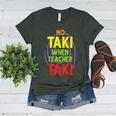 No Taki When Teacher Taki Education Classroom Teacher Women's Heather T-Shirt Heather Forest