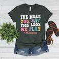 The More You Say The Less We Play PE Teacher Men Women Women's Heather T-Shirt Heather Forest The More You Say The Less We Play PE Teacher Men Women Women's Heather T-Shirt Heather Forest