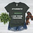 Students I Am Your Teacher T-Shirt Women's Heather T-Shirt Heather Forest Students I Am Your Teacher T-Shirt Women's Heather T-Shirt Heather Forest