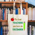 THE BEST TEACHERS ARE BORN IN DECEMBER Canvas Tote Bag, funny gift THE BEST TEACHERS ARE BORN IN DECEMBER Canvas Tote Bag, funny gift
