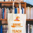 My Broom Broke So Now I Teach Halloween Teacher Canvas Tote Bag, funny gift