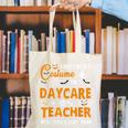 I Don't Need A Costume I'm A Daycare Teacher Halloween Women Canvas Tote Bag, funny gift