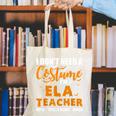 I Don't Need A Costume I'm A ELA Teacher Halloween Canvas Tote Bag, funny gift I Don't Need A Costume I'm A ELA Teacher Halloween Canvas Tote Bag, funny gift
