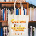 I Don't Need A Costume I'm A High School Teacher Halloween Canvas Tote Bag, funny gift I Don't Need A Costume I'm A High School Teacher Halloween Canvas Tote Bag, funny gift