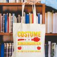 I Don't Need A Costume I'm A Kindergarten Teacher Halloween Canvas Tote Bag, funny gift I Don't Need A Costume I'm A Kindergarten Teacher Halloween Canvas Tote Bag, funny gift