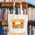 I Don't Need A Costume I'm Math Teacher Costume Halloween Canvas Tote Bag, funny gift