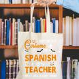 I Don't Need A Costume I'm A Spanish Teacher Halloween Men Women Canvas Tote Bag, funny gift