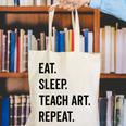 Eat Sleep Teach Art Repeat Teaching Art Teacher Canvas Tote Bag, funny gift