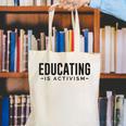 Educating Is Activism Feminist Social Justice Teacher For Men Women Canvas Tote Bag, funny gift Educating Is Activism Feminist Social Justice Teacher For Men Women Canvas Tote Bag, funny gift
