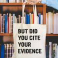 English Teacher But Did You Cite Your Evidence Canvas Tote Bag, English Teacher Tote Bags, funny gift English Teacher But Did You Cite Your Evidence Canvas Tote Bag, English Teacher Tote Bags, funny gift