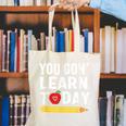 You Gon' Learn Today First Day Of School Teacher Men Women Kids Canvas Tote Bag, funny gift