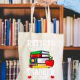 Retired But Forever a Teacher At Heart Teacher Retirement Canvas Tote Bag, funny gift Retired But Forever a Teacher At Heart Teacher Retirement Canvas Tote Bag, funny gift