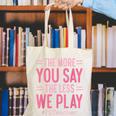 The More You Say The Less We Play PE Teacher Canvas Tote Bag, Pe Teacher Tote Bags, funny gift The More You Say The Less We Play PE Teacher Canvas Tote Bag, Pe Teacher Tote Bags, funny gift