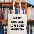 All My Students Love Doing Homework Teacher Lie Party Canvas Tote Bag, funny gift All My Students Love Doing Homework Teacher Lie Party Canvas Tote Bag, funny gift