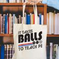 It Takes Balls To Teach PE Gym Teacher Canvas Tote Bag, Pe Teacher Tote Bags, funny gift
