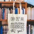 Teacher End Of Year Shirt Is It Summer Break Yet Last Day Canvas Tote Bag, funny gift Teacher End Of Year Shirt Is It Summer Break Yet Last Day Canvas Tote Bag, funny gift