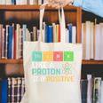 Think Like A Proton Stay Positive Science Teacher Canvas Tote Bag, Science Teacher Tote Bags, funny gift Think Like A Proton Stay Positive Science Teacher Canvas Tote Bag, Science Teacher Tote Bags, funny gift