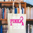 I Wear Pink For My Teacher Breast Cancer Awareness Canvas Tote Bag, funny gift I Wear Pink For My Teacher Breast Cancer Awareness Canvas Tote Bag, funny gift