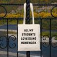All My Students Love Doing Homework Teacher Lie Party Canvas Tote Bag, funny design All My Students Love Doing Homework Teacher Lie Party Canvas Tote Bag, funny design