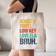 Admit It You Low Key Love ELA Bruh First Day School Teacher Canvas Tote Bag, novelty gifts, funny gifts Admit It You Low Key Love ELA Bruh First Day School Teacher Canvas Tote Bag, novelty gifts, funny gifts