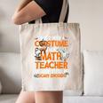 I Don't Need A Costume I'm Math Teacher Costume Halloween Men Women Canvas Tote Bag, novelty gifts, funny gifts I Don't Need A Costume I'm Math Teacher Costume Halloween Men Women Canvas Tote Bag, novelty gifts, funny gifts