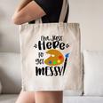 I'm Just Here To Get Messy Art Teacher Artist Painting Canvas Tote Bag, novelty gifts, funny gifts I'm Just Here To Get Messy Art Teacher Artist Painting Canvas Tote Bag, novelty gifts, funny gifts