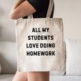 All My Students Love Doing Homework Teacher Lie Party Canvas Tote Bag, novelty gifts, funny gifts All My Students Love Doing Homework Teacher Lie Party Canvas Tote Bag, novelty gifts, funny gifts