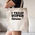 I Train Superheroes For Teacher Coach Men Women Canvas Tote Bag, novelty gifts, funny gifts