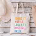 Admit It You'Ll Low Key Miss Me Bruh Women Men Teacher Canvas Tote Bag, gift for family, gift for coworker