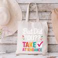 But Did You Take Attendance Teacher Back To School Canvas Tote Bag, gift for family, gift for coworker But Did You Take Attendance Teacher Back To School Canvas Tote Bag, gift for family, gift for coworker