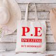 PE Where Sweating Is Good But Deodorant Is Better PE Teacher Canvas Tote Bag, Pe Teacher Tote Bags, gift for family, gift for coworker PE Where Sweating Is Good But Deodorant Is Better PE Teacher Canvas Tote Bag, Pe Teacher Tote Bags, gift for family, gift for coworker