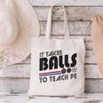 It Takes Balls To Teach PE Gym Teacher Canvas Tote Bag, Pe Teacher Tote Bags, gift for family, gift for coworker