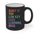 Admit It You Low Key Love Learning Bruh Teachers Women Graphic Print Coffee Mug, trending gift Admit It You Low Key Love Learning Bruh Teachers Women Graphic Print Coffee Mug, trending gift