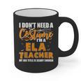 I Don't Need A Costume I'm A ELA Teacher Halloween Graphic Print Coffee Mug, trending gift I Don't Need A Costume I'm A ELA Teacher Halloween Graphic Print Coffee Mug, trending gift