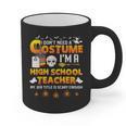 I Don't Need A Costume I'm A High School Teacher Halloween Graphic Print Coffee Mug, trending gift I Don't Need A Costume I'm A High School Teacher Halloween Graphic Print Coffee Mug, trending gift