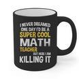 I Never Dreamed One Day I'd Be A Cool Math Teacher Graphic Print Coffee Mug, trending gift I Never Dreamed One Day I'd Be A Cool Math Teacher Graphic Print Coffee Mug, trending gift