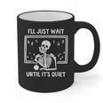 I'Ll Just Wait Until It's Quiet Skeleton Teacher Great Graphic Print Coffee Mug, trending gift I'Ll Just Wait Until It's Quiet Skeleton Teacher Great Graphic Print Coffee Mug, trending gift