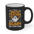 I'm A Math Teacher I'm Scary All Year Long Spooky Halloween Graphic Print Coffee Mug, trending gift