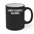 Lower Teacher Salaries Graphic Print Coffee Mug, trending gift Lower Teacher Salaries Graphic Print Coffee Mug, trending gift