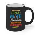 Math Teacher I Am A Math Teacher Of Course I Have Problems Graphic Print Coffee Mug, trending gift Math Teacher I Am A Math Teacher Of Course I Have Problems Graphic Print Coffee Mug, trending gift