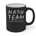 Math Team I'Ll Be There For You Math Teacher Math Squad Graphic Print Coffee Mug, trending gift Math Team I'Ll Be There For You Math Teacher Math Squad Graphic Print Coffee Mug, trending gift