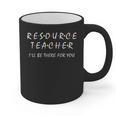 Resource Teacher I'Ll Be There For You Resource Squad Team Graphic Print Coffee Mug, trending gift Resource Teacher I'Ll Be There For You Resource Squad Team Graphic Print Coffee Mug, trending gift